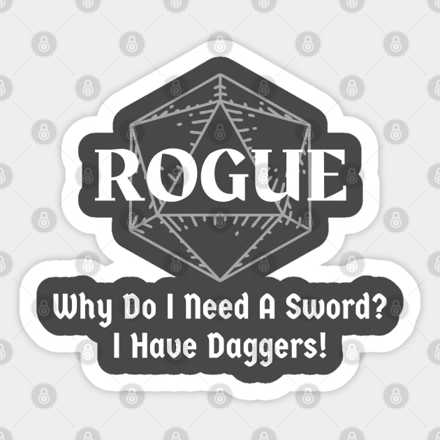 "Why Do I Need A Sword? I have Daggers!" Rogue Class Sticker by DungeonDesigns
